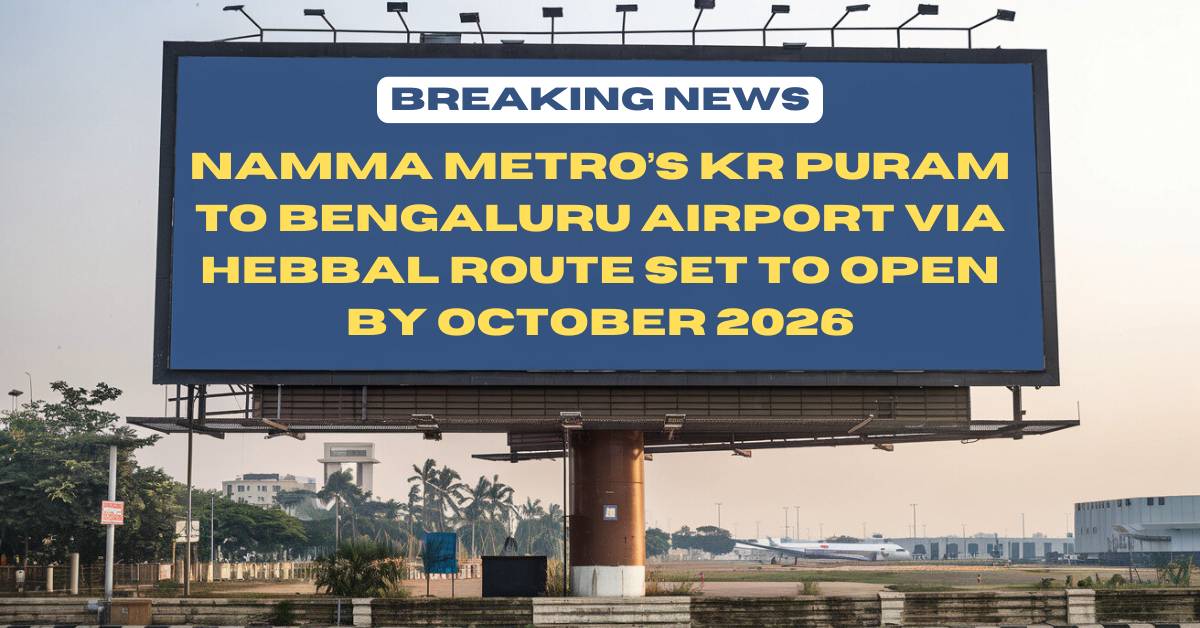 Namma Metro’s KR Puram to Bengaluru Airport via Hebbal Route Set to Open by October 2026